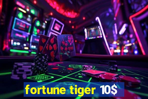 fortune tiger 10$