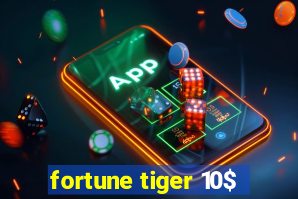 fortune tiger 10$