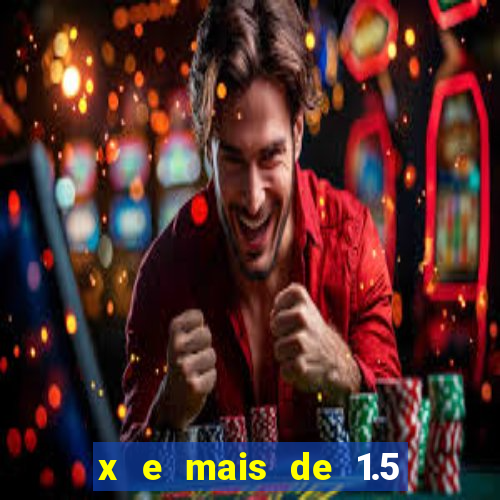 x e mais de 1.5 betano o que significa