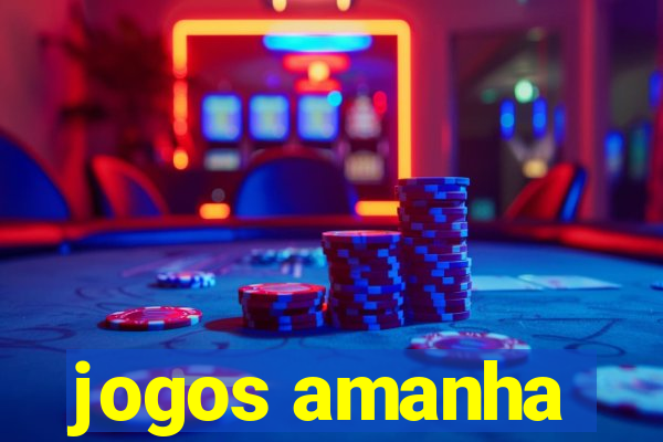 jogos amanha