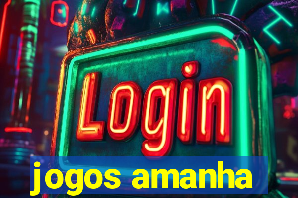 jogos amanha