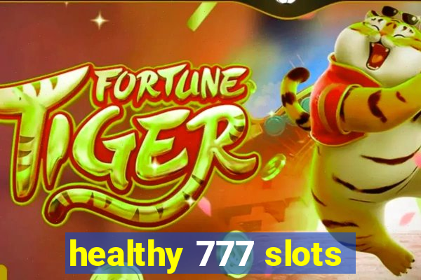 healthy 777 slots