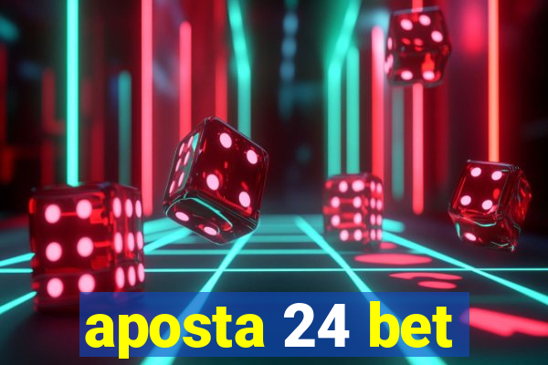 aposta 24 bet