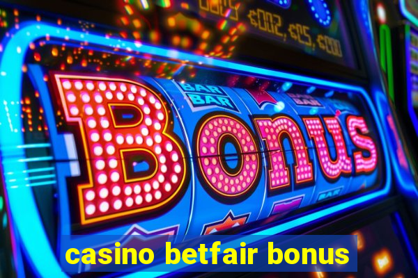 casino betfair bonus