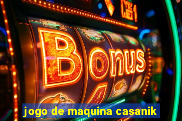 jogo de maquina casanik