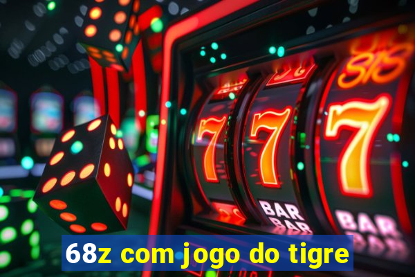 68z com jogo do tigre