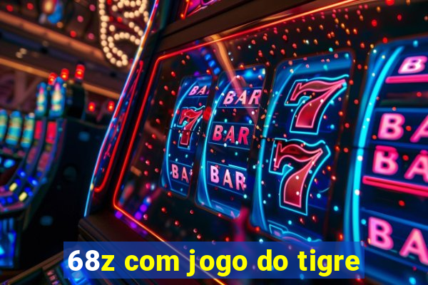 68z com jogo do tigre