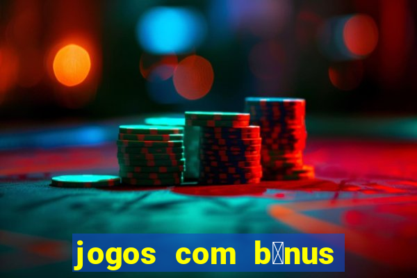 jogos com b么nus de cadastro