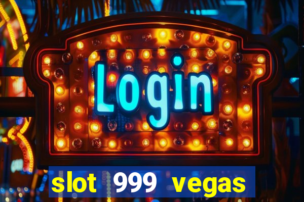 slot 999 vegas game ll