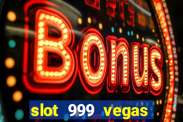 slot 999 vegas game ll