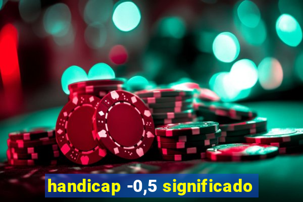 handicap -0,5 significado