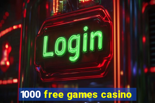 1000 free games casino