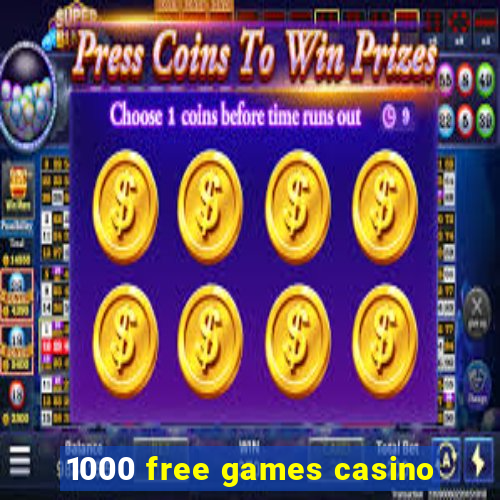 1000 free games casino