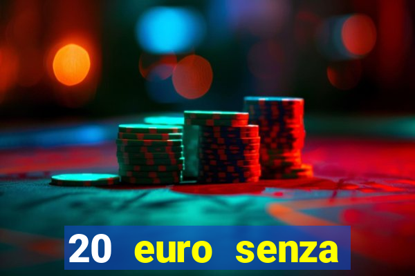 20 euro senza deposito casino