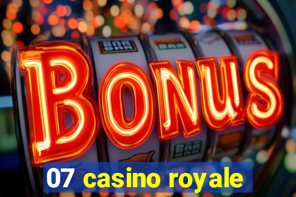 07 casino royale