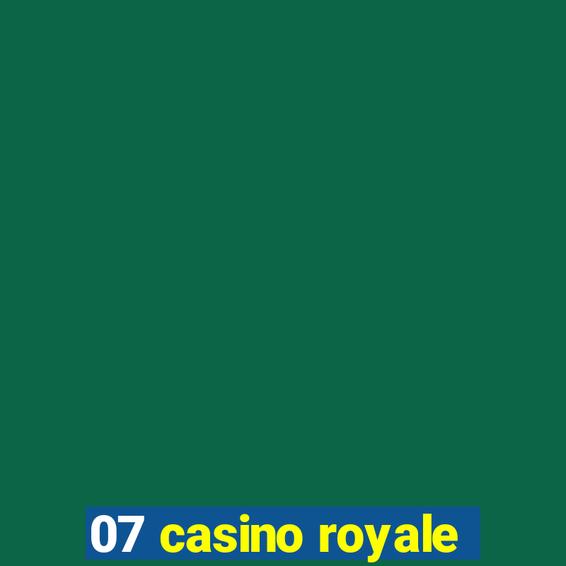 07 casino royale