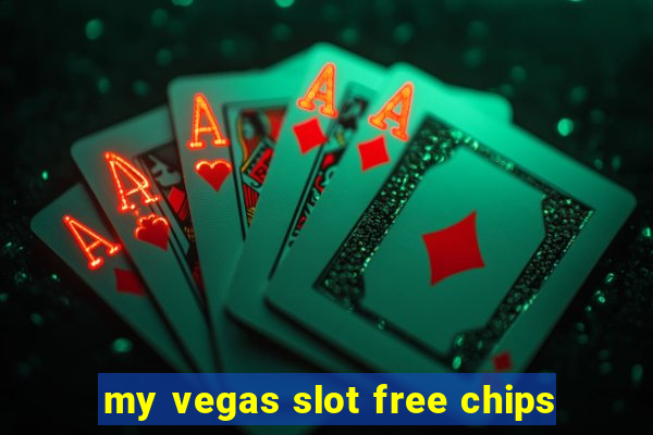 my vegas slot free chips