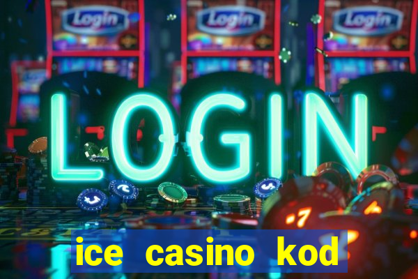 ice casino kod promocyjny 2024