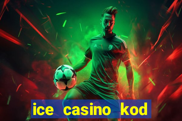 ice casino kod promocyjny 2024