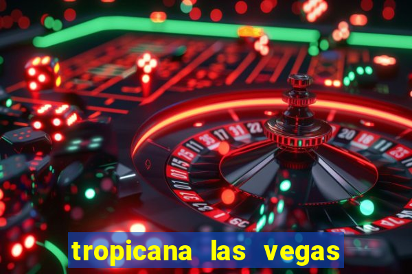 tropicana las vegas hotel and casino