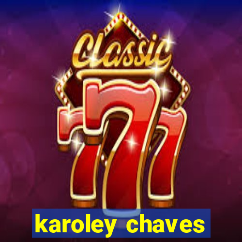 karoley chaves