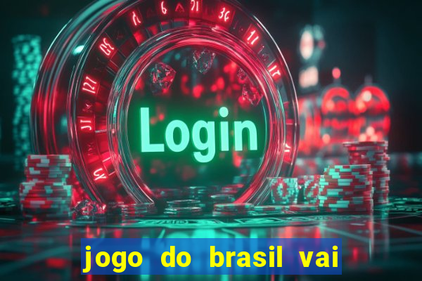 jogo do brasil vai passar onde