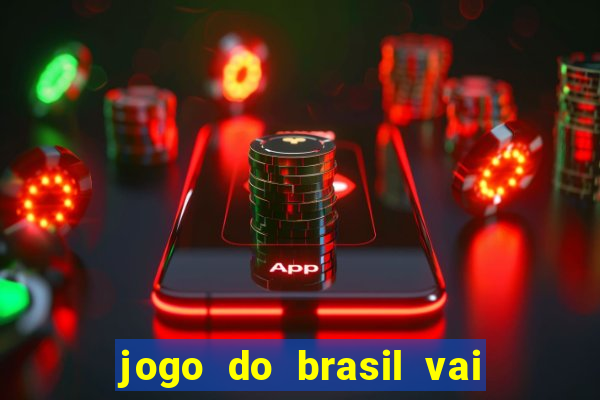 jogo do brasil vai passar onde