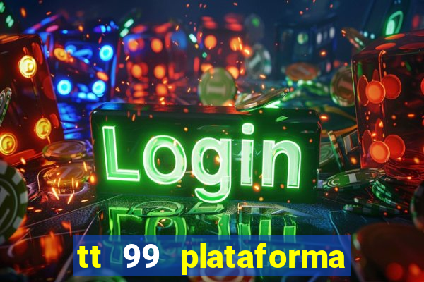 tt 99 plataforma de jogos