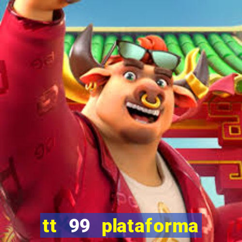 tt 99 plataforma de jogos