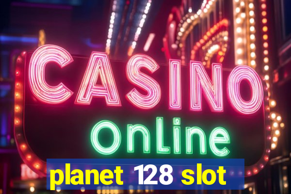 planet 128 slot