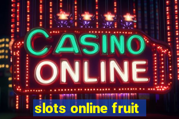 slots online fruit