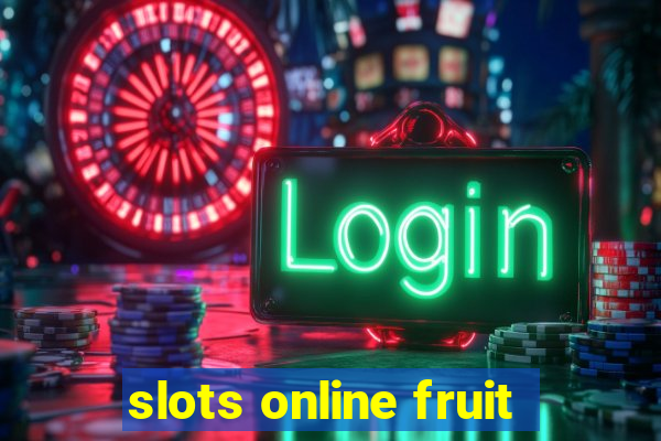 slots online fruit