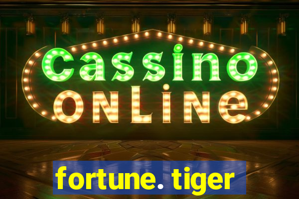 fortune. tiger