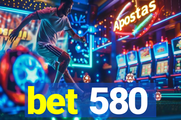 bet 580