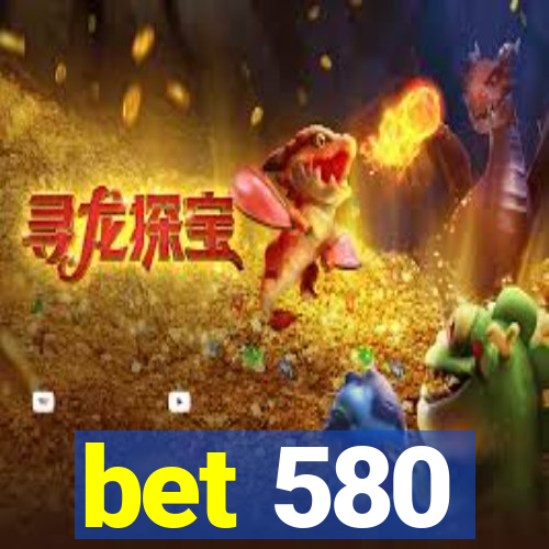 bet 580