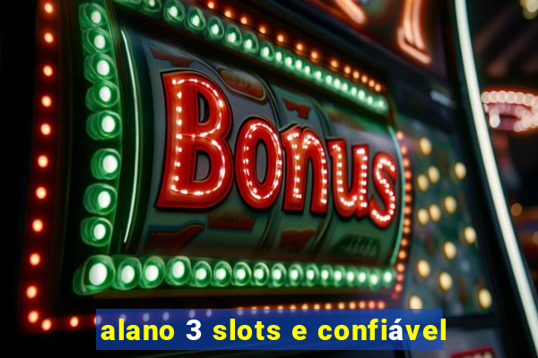 alano 3 slots e confiável