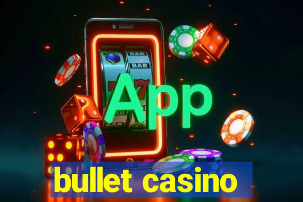 bullet casino