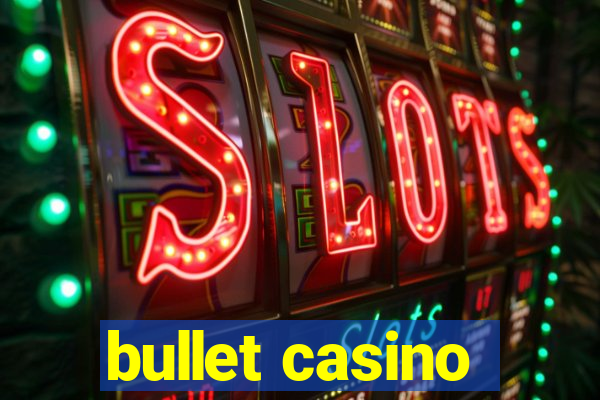 bullet casino