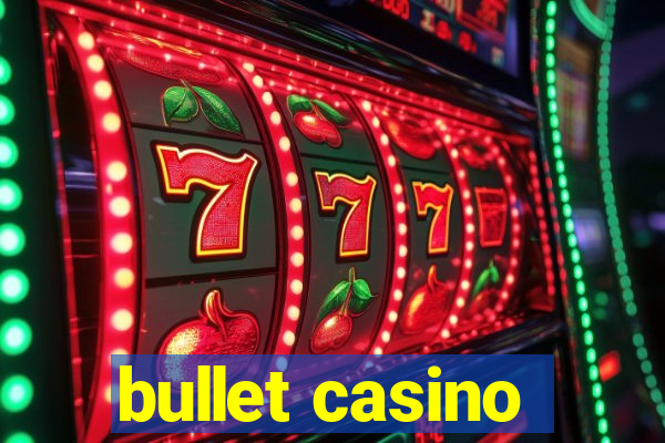 bullet casino