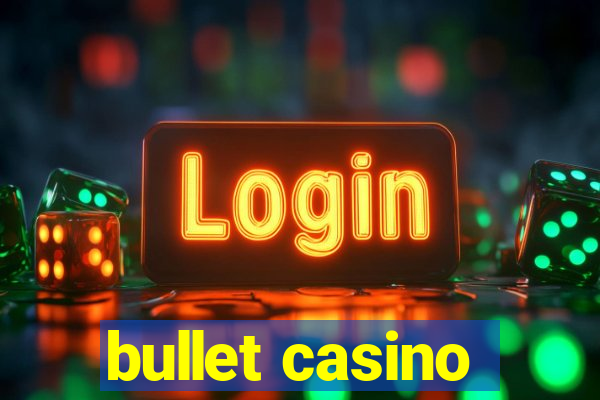 bullet casino