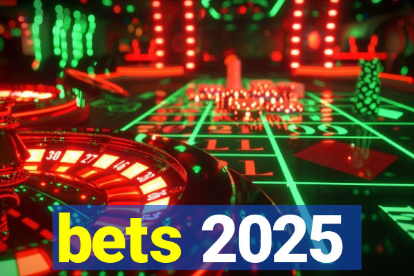 bets 2025