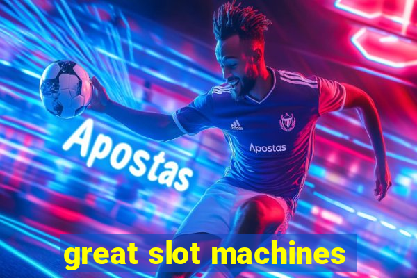 great slot machines