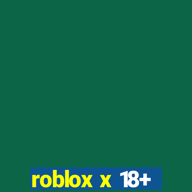 roblox x 18+