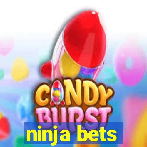 ninja bets