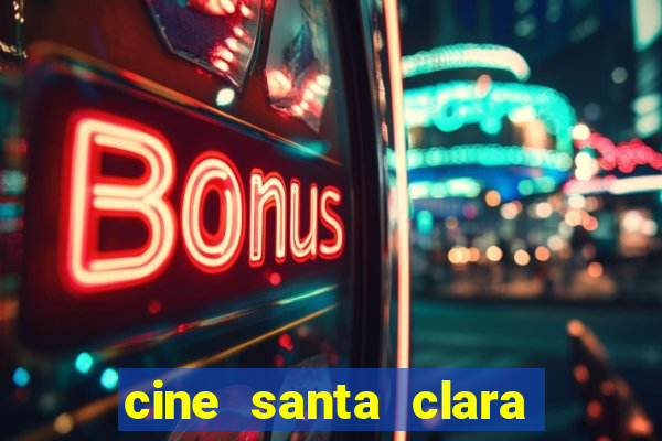 cine santa clara filme em cartaz