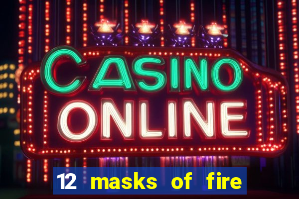 12 masks of fire drums online casino game