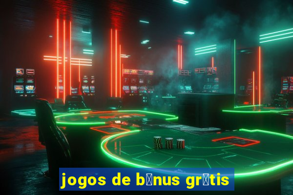 jogos de b么nus gr谩tis