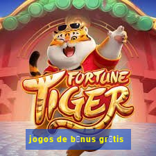 jogos de b么nus gr谩tis