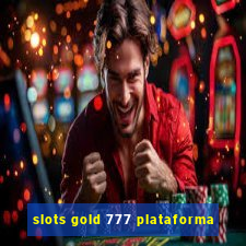 slots gold 777 plataforma