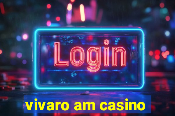 vivaro am casino